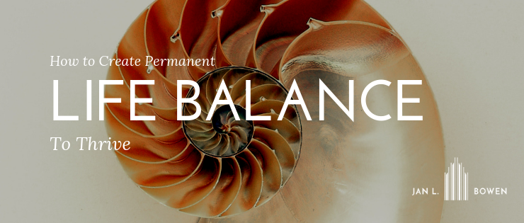 How to create permanent life balance to thrive