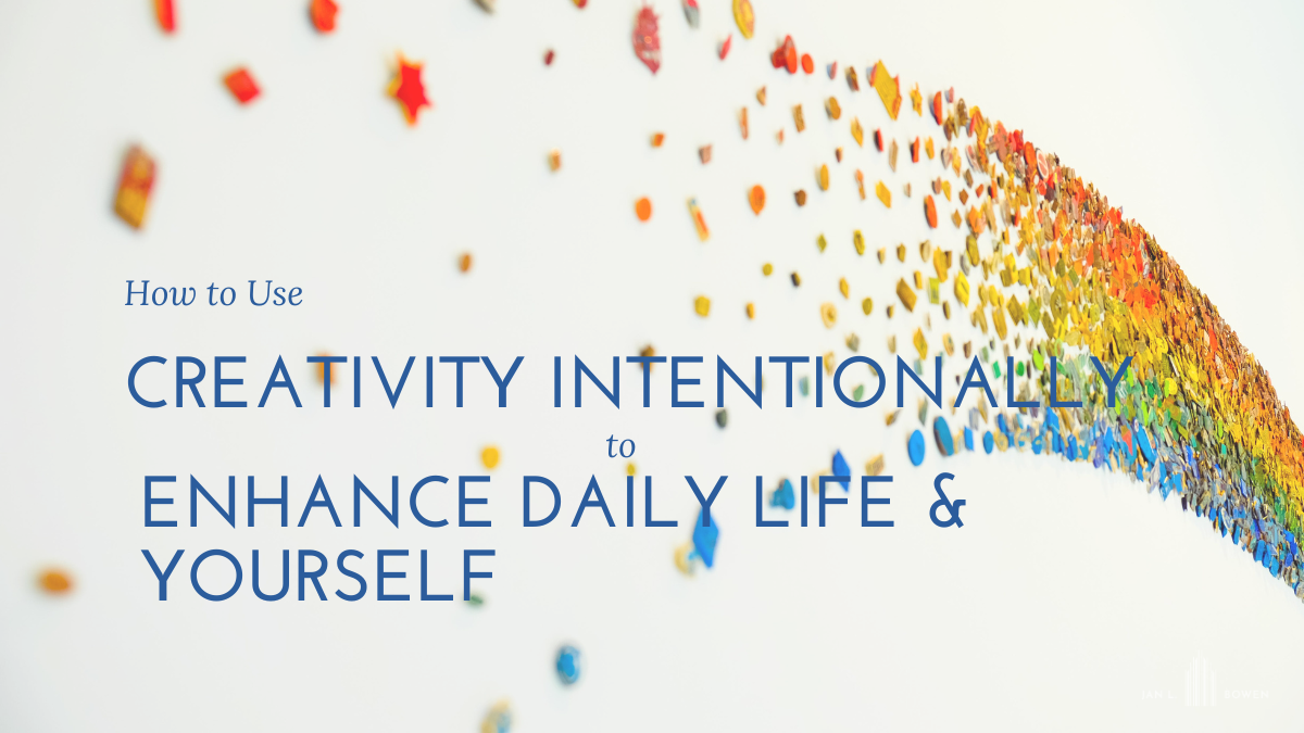 Intentional creativity to enhance life and achieve personal growth